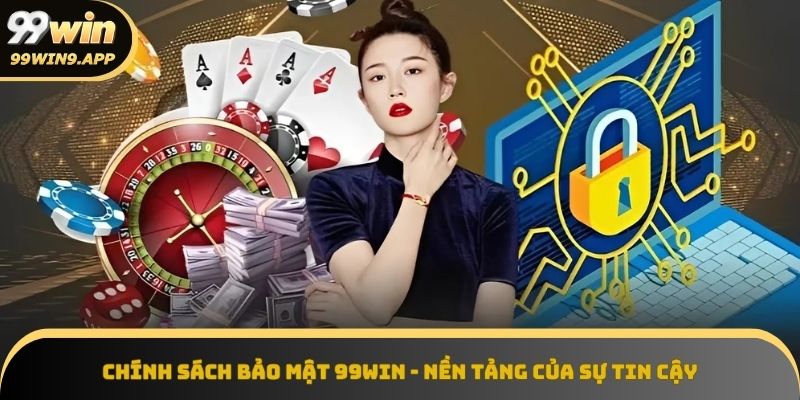 Chính sách bảo mật 99Win - Nền tảng của sự an toàn và tin cậy