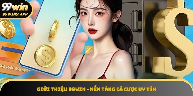 Tổng quan về 99Win, nhà cái cá cược đẳng cấp uy tín