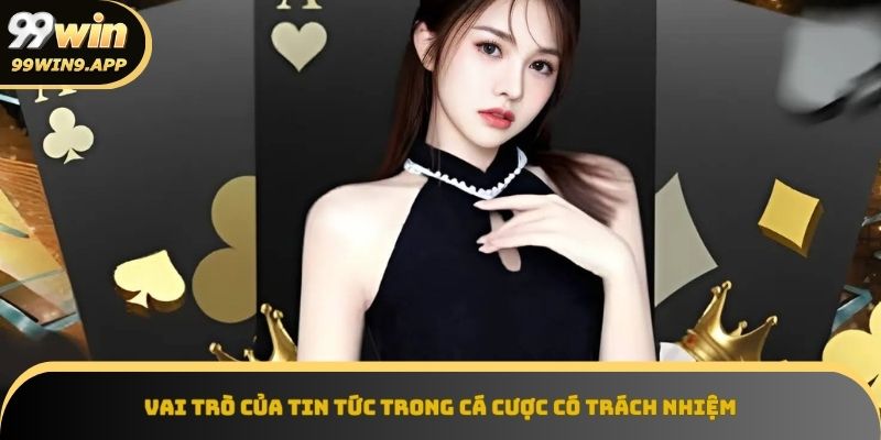 Tin tức từ 99win củng cố tư duy cá cược hệ thống và bền vững
