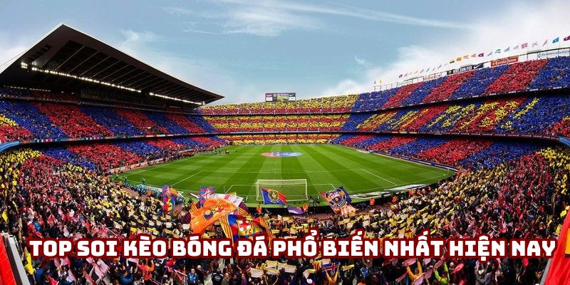 Top soi kèo bóng đá phổ biến nhất hiện nay