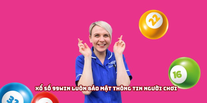 Xổ số 99win luôn bảo mật thông tin người chơi